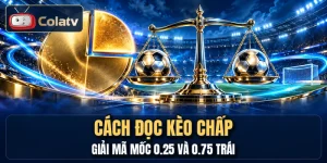 Cách Đọc Kèo Chấp - Giải Mã Mốc 0.25 Và 0.75 Trái