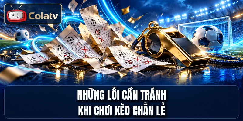 Những lỗi cần tránh khi chơi kèo chẵn lẻ