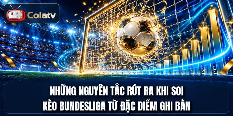 Những nguyên tắc rút ra khi soi kèo Bundesliga từ đặc điểm ghi bàn