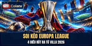 Soi Kèo Europa League - 4 Điều Rút Ra Từ Villa 2026